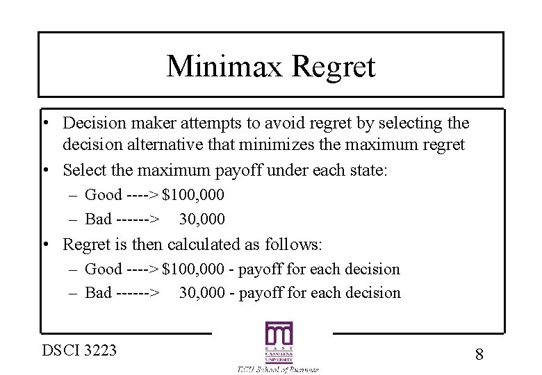 Minimax Regret • Decision maker attempts to avoid regret by selecting the decision alternative