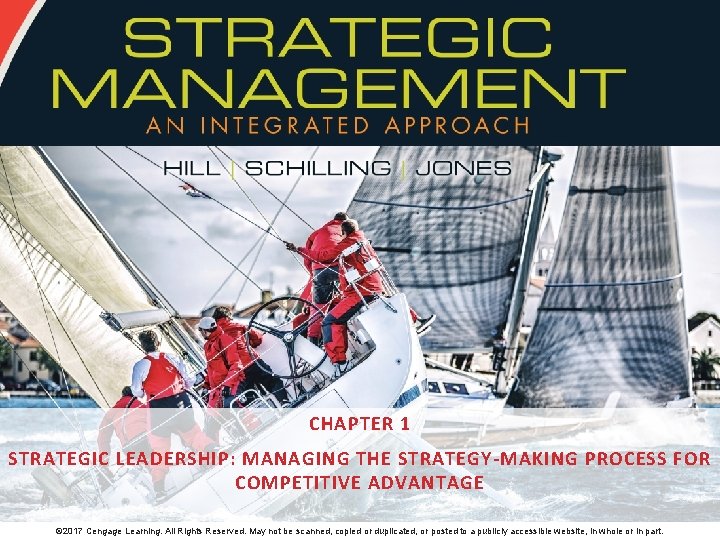 CHAPTER 1 STRATEGIC LEADERSHIP: MANAGING THE STRATEGY-MAKING PROCESS FOR COMPETITIVE ADVANTAGE © 2017 Cengage