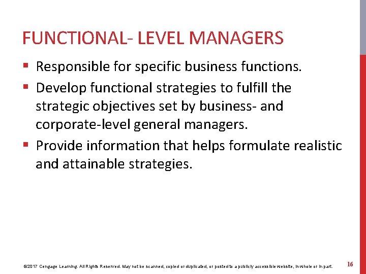 FUNCTIONAL- LEVEL MANAGERS § Responsible for specific business functions. § Develop functional strategies to