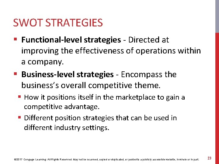 SWOT STRATEGIES § Functional-level strategies - Directed at improving the effectiveness of operations within