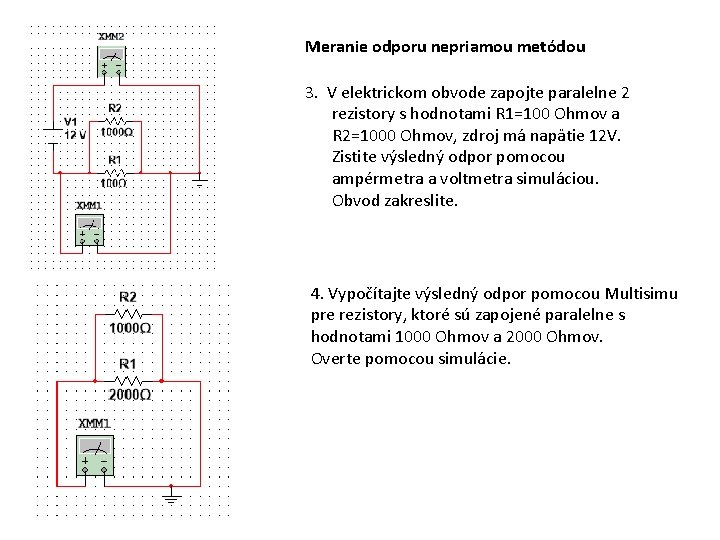 Meranie odporu nepriamou metódou 3. V elektrickom obvode zapojte paralelne 2 rezistory s hodnotami