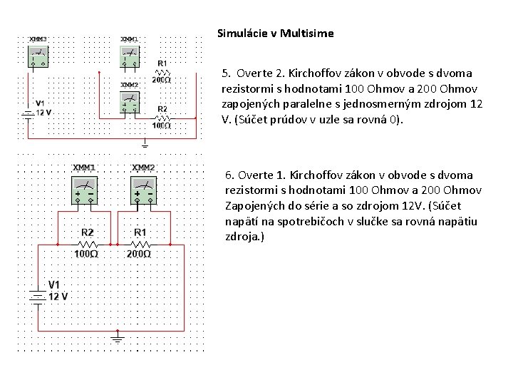 Simulácie v Multisime 5. Overte 2. Kirchoffov zákon v obvode s dvoma rezistormi s