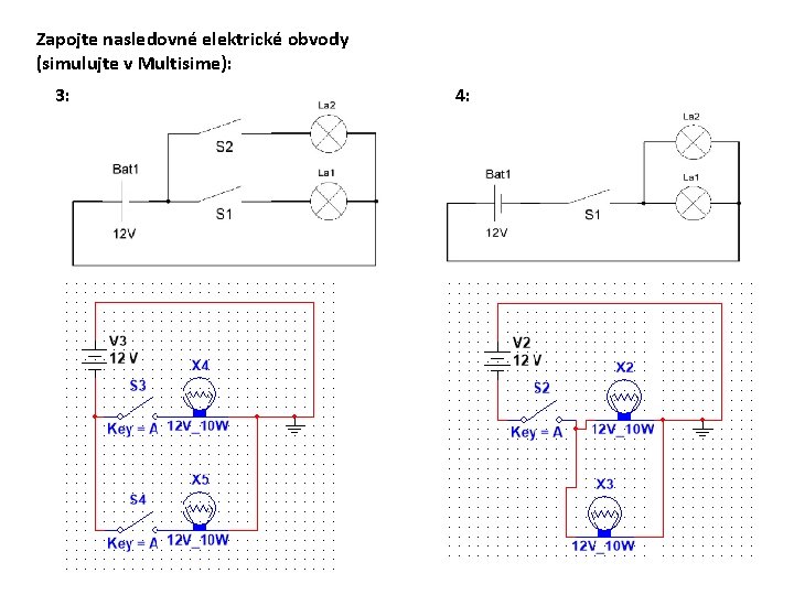 Zapojte nasledovné elektrické obvody (simulujte v Multisime): 3: 4: 