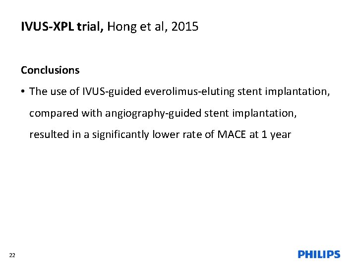 IVUS-XPL trial, Hong et al, 2015 Conclusions • The use of IVUS-guided everolimus-eluting stent