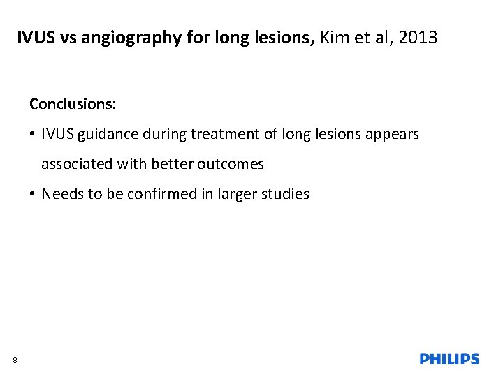 IVUS vs angiography for long lesions, Kim et al, 2013 Conclusions: • IVUS guidance