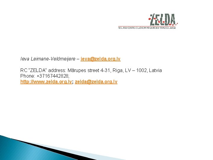 Ieva Leimane-Veldmeijere – ieva@zelda. org. lv RC “ZELDA” address: Mārupes street 4 -31, Riga,