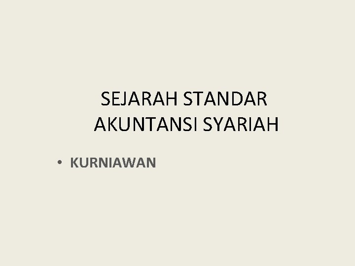 SEJARAH STANDAR AKUNTANSI SYARIAH • KURNIAWAN 