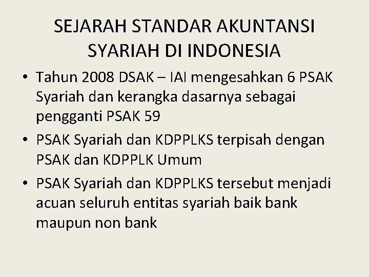 SEJARAH STANDAR AKUNTANSI SYARIAH DI INDONESIA • Tahun 2008 DSAK – IAI mengesahkan 6