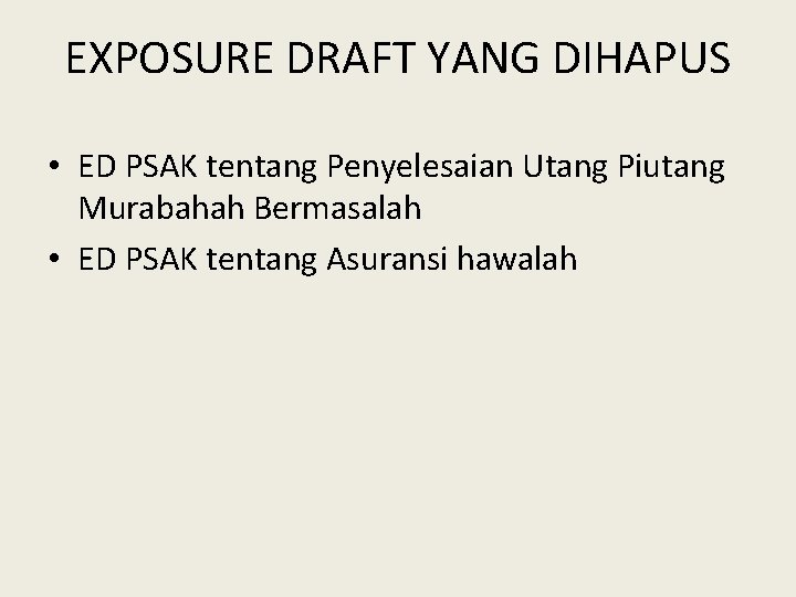 EXPOSURE DRAFT YANG DIHAPUS • ED PSAK tentang Penyelesaian Utang Piutang Murabahah Bermasalah •