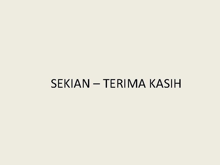 SEKIAN – TERIMA KASIH 