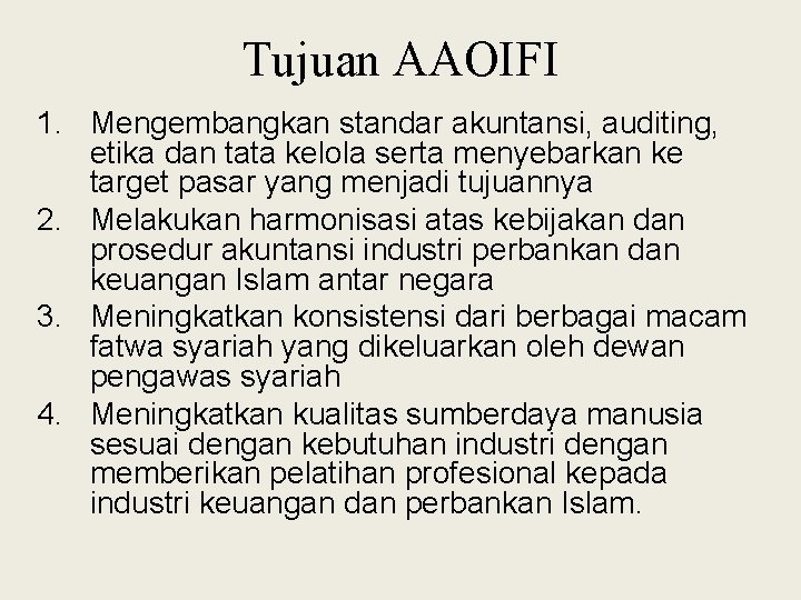 Tujuan AAOIFI 1. Mengembangkan standar akuntansi, auditing, etika dan tata kelola serta menyebarkan ke