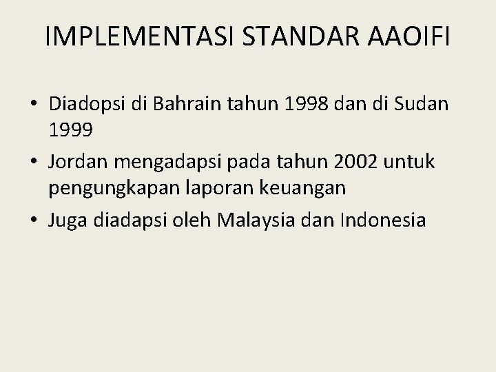 IMPLEMENTASI STANDAR AAOIFI • Diadopsi di Bahrain tahun 1998 dan di Sudan 1999 •