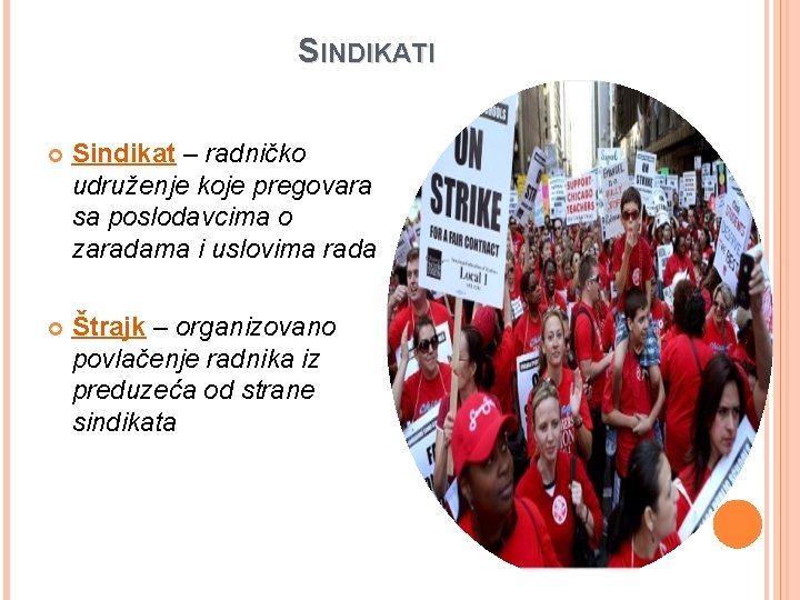 SINDIKATI Sindikat – radničko udruženje koje pregovara sa poslodavcima o zaradama i uslovima rada