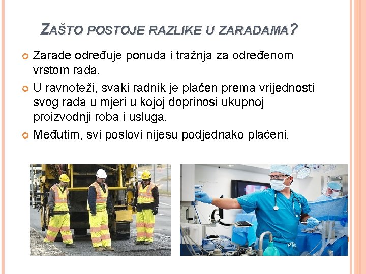 ZAŠTO POSTOJE RAZLIKE U ZARADAMA? Zarade određuje ponuda i tražnja za određenom vrstom rada.