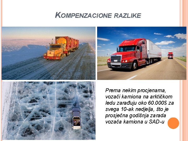 KOMPENZACIONE RAZLIKE 4 Prema nekim procjenama, vozači kamiona na arktičkom ledu zarađuju oko 60.