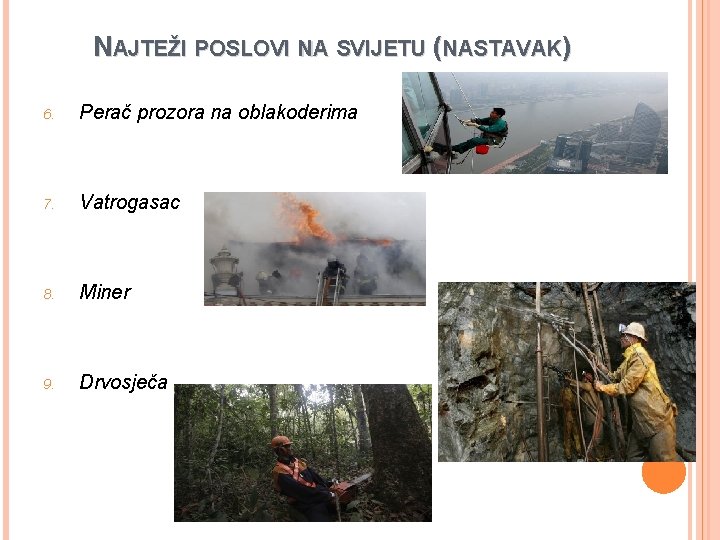 NAJTEŽI POSLOVI NA SVIJETU (NASTAVAK) 6. Perač prozora na oblakoderima 7. Vatrogasac 8. Miner