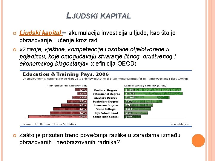 LJUDSKI KAPITAL Ljudski kapital – akumulacija investicija u ljude, kao što je obrazovanje i