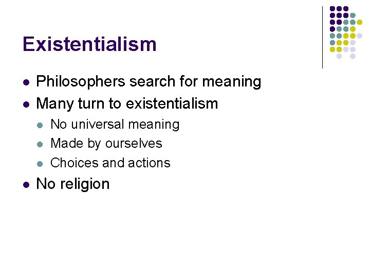 Existentialism l l Philosophers search for meaning Many turn to existentialism l l No Existentialism l l Philosophers search for meaning Many turn to existentialism l l No