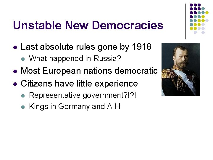 Unstable New Democracies l Last absolute rules gone by 1918 l l l What Unstable New Democracies l Last absolute rules gone by 1918 l l l What