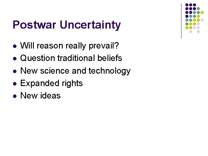 Postwar Uncertainty l l l Will reason really prevail? Question traditional beliefs New science Postwar Uncertainty l l l Will reason really prevail? Question traditional beliefs New science