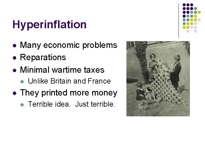 Hyperinflation l l l Many economic problems Reparations Minimal wartime taxes l l Unlike Hyperinflation l l l Many economic problems Reparations Minimal wartime taxes l l Unlike