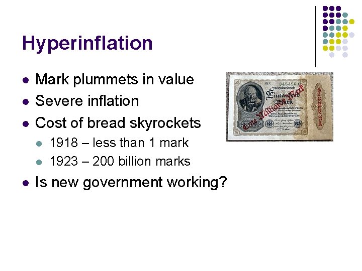 Hyperinflation l l l Mark plummets in value Severe inflation Cost of bread skyrockets Hyperinflation l l l Mark plummets in value Severe inflation Cost of bread skyrockets