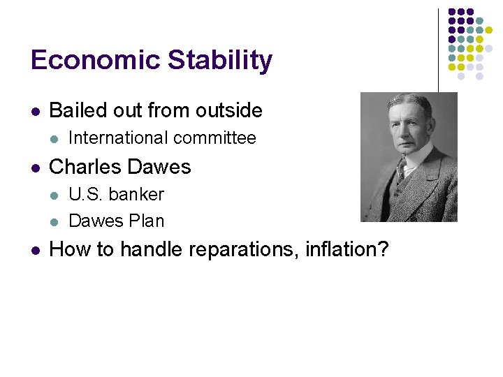 Economic Stability l Bailed out from outside l l Charles Dawes l l l Economic Stability l Bailed out from outside l l Charles Dawes l l l