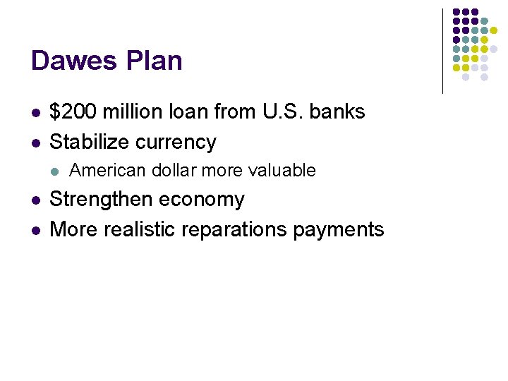 Dawes Plan l l $200 million loan from U. S. banks Stabilize currency l Dawes Plan l l $200 million loan from U. S. banks Stabilize currency l