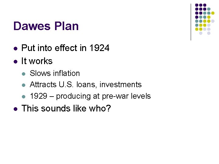 Dawes Plan l l Put into effect in 1924 It works l l Slows Dawes Plan l l Put into effect in 1924 It works l l Slows