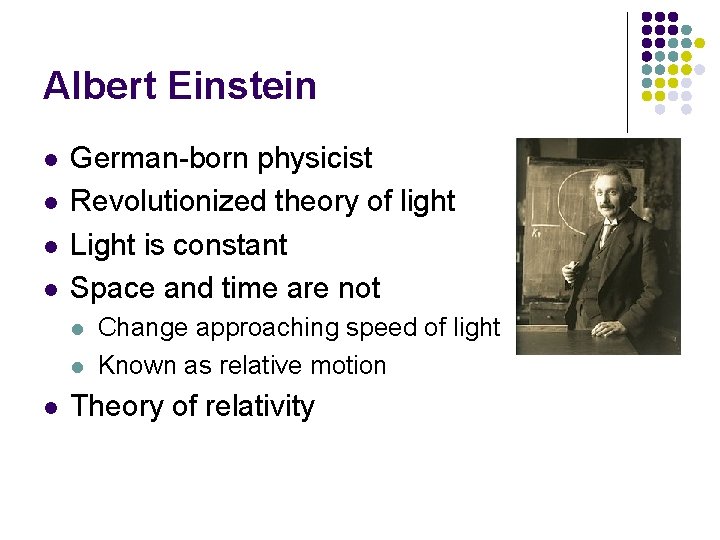 Albert Einstein l l German-born physicist Revolutionized theory of light Light is constant Space Albert Einstein l l German-born physicist Revolutionized theory of light Light is constant Space