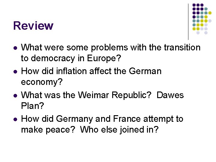 Review l l What were some problems with the transition to democracy in Europe? Review l l What were some problems with the transition to democracy in Europe?