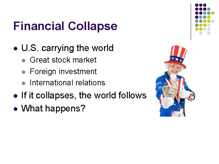 Financial Collapse l U. S. carrying the world l l l Great stock market Financial Collapse l U. S. carrying the world l l l Great stock market