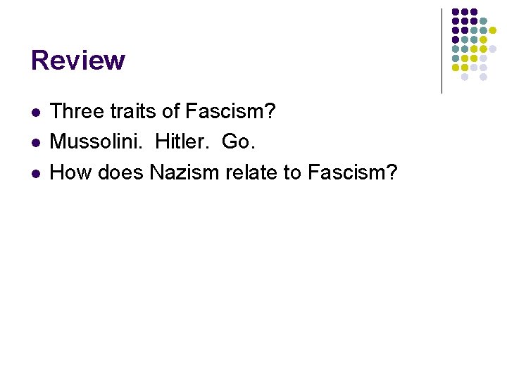 Review l l l Three traits of Fascism? Mussolini. Hitler. Go. How does Nazism Review l l l Three traits of Fascism? Mussolini. Hitler. Go. How does Nazism