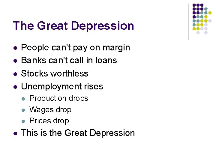 The Great Depression l l People can’t pay on margin Banks can’t call in The Great Depression l l People can’t pay on margin Banks can’t call in