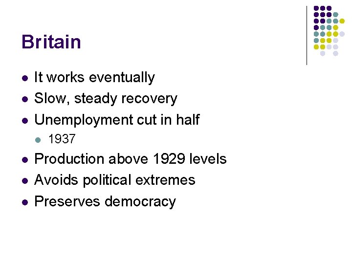 Britain l l l It works eventually Slow, steady recovery Unemployment cut in half Britain l l l It works eventually Slow, steady recovery Unemployment cut in half