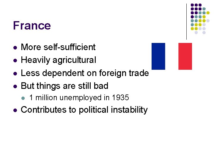 France l l More self-sufficient Heavily agricultural Less dependent on foreign trade But things France l l More self-sufficient Heavily agricultural Less dependent on foreign trade But things
