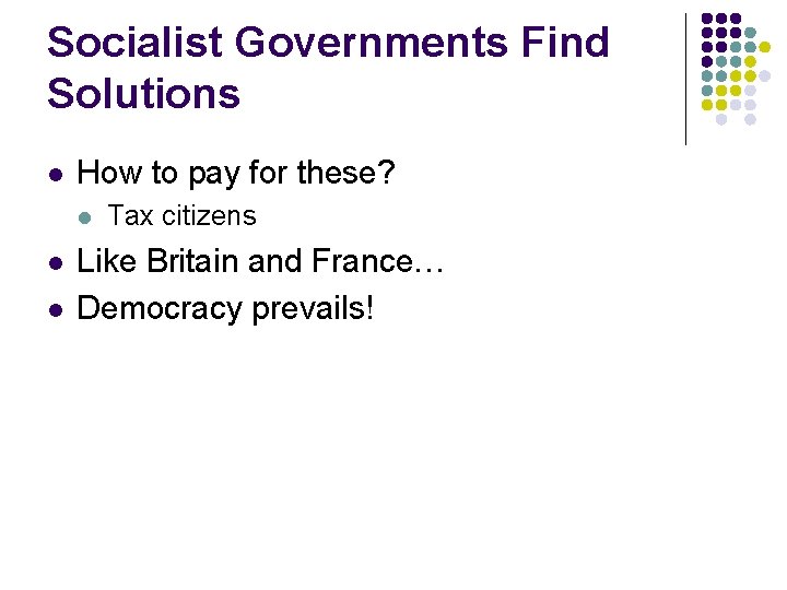 Socialist Governments Find Solutions l How to pay for these? l l l Tax Socialist Governments Find Solutions l How to pay for these? l l l Tax