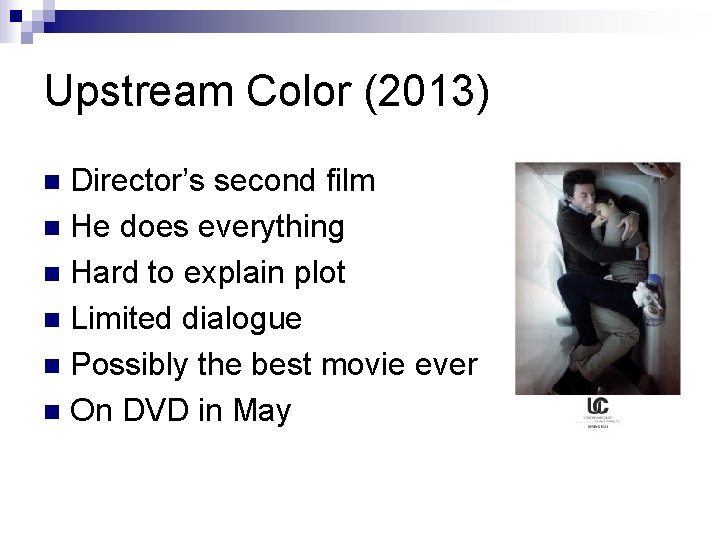 Upstream Color (2013) Director’s second film n He does everything n Hard to explain Upstream Color (2013) Director’s second film n He does everything n Hard to explain