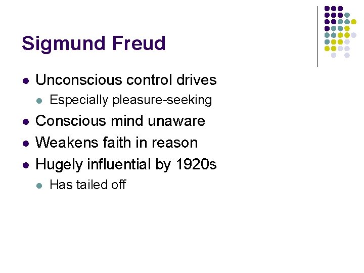 Sigmund Freud l Unconscious control drives l l Especially pleasure-seeking Conscious mind unaware Weakens Sigmund Freud l Unconscious control drives l l Especially pleasure-seeking Conscious mind unaware Weakens