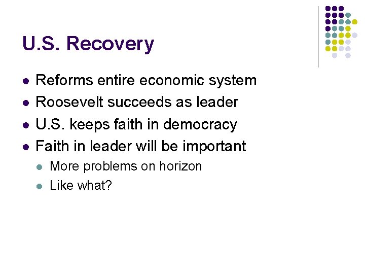 U. S. Recovery l l Reforms entire economic system Roosevelt succeeds as leader U. U. S. Recovery l l Reforms entire economic system Roosevelt succeeds as leader U.