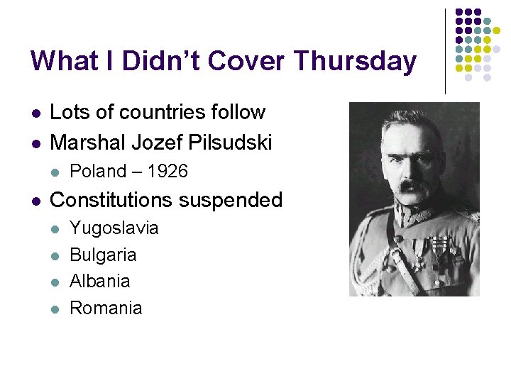 What I Didn’t Cover Thursday l l Lots of countries follow Marshal Jozef Pilsudski What I Didn’t Cover Thursday l l Lots of countries follow Marshal Jozef Pilsudski