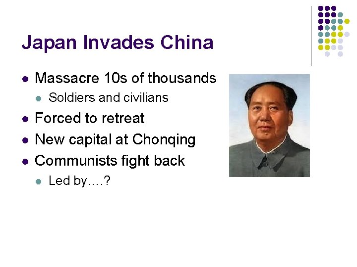 Japan Invades China l Massacre 10 s of thousands l l Soldiers and civilians Japan Invades China l Massacre 10 s of thousands l l Soldiers and civilians