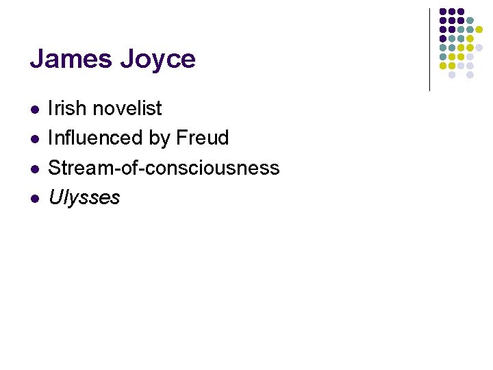 James Joyce l l Irish novelist Influenced by Freud Stream-of-consciousness Ulysses James Joyce l l Irish novelist Influenced by Freud Stream-of-consciousness Ulysses