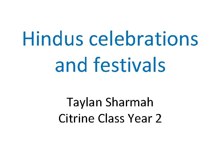Hindus celebrations and festivals Taylan Sharmah Citrine Class Year 2 