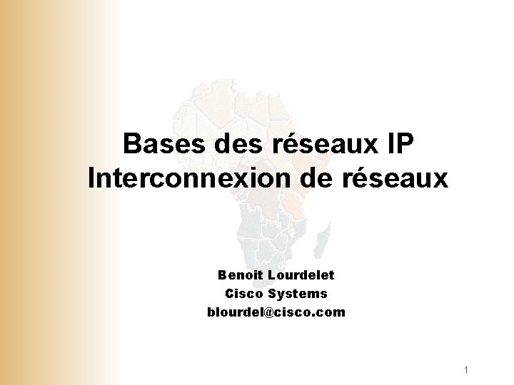 Bases des réseaux IP Interconnexion de réseaux Benoit Lourdelet Cisco Systems blourdel@cisco. com 1