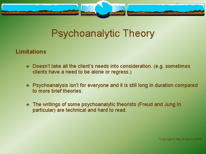 Psychoanalytic Theory Limitations v Doesn’t take all the client’s needs into consideration. (e. g.