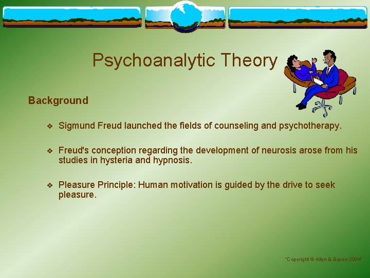 Psychoanalytic Theory Background v Sigmund Freud launched the fields of counseling and psychotherapy. v