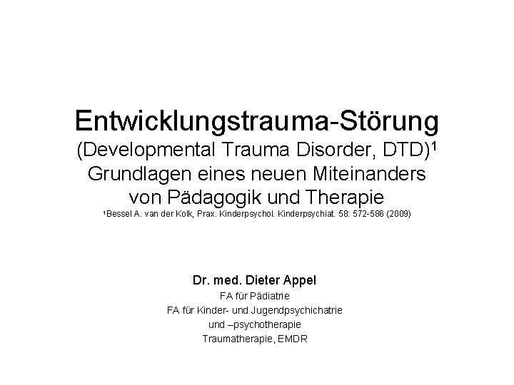 Entwicklungstrauma-Störung (Developmental Trauma Disorder, DTD)1 Grundlagen eines neuen Miteinanders von Pädagogik und Therapie 1