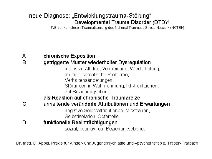 neue Diagnose: „Entwicklungstrauma-Störung“ Developmental Trauma Disorder (DTD)4 4 AG A B zur komplexen Traumatisierung
