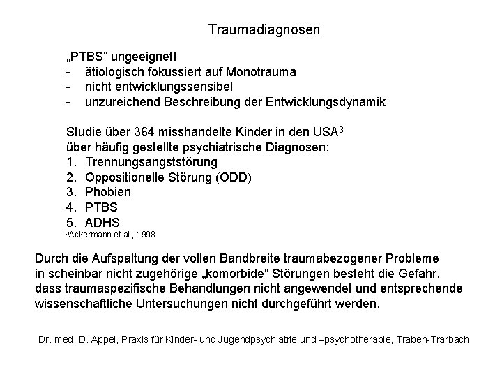 Traumadiagnosen „PTBS“ ungeeignet! - ätiologisch fokussiert auf Monotrauma - nicht entwicklungssensibel - unzureichend Beschreibung